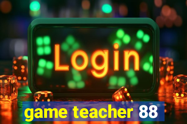 game teacher 88